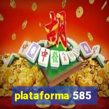 plataforma 585